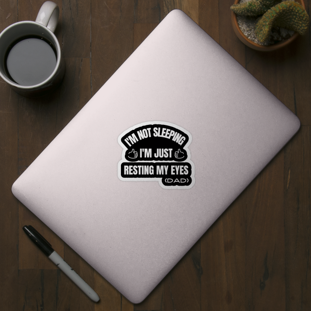 I'm Not Sleeping I'm Just Resting My Eyes by Hunter_c4 "Click here to uncover more designs"